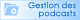 Gestion des podcats